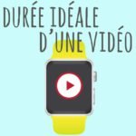 durée idéale vidéo durée idéale vidéo